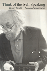 Think of the Self Speaking: Harry Smith, Selected Interviews